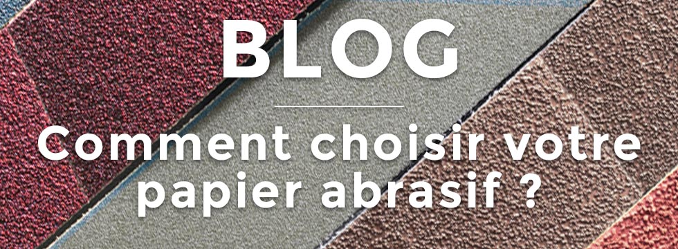 Comment choisir son papier abrasif ?