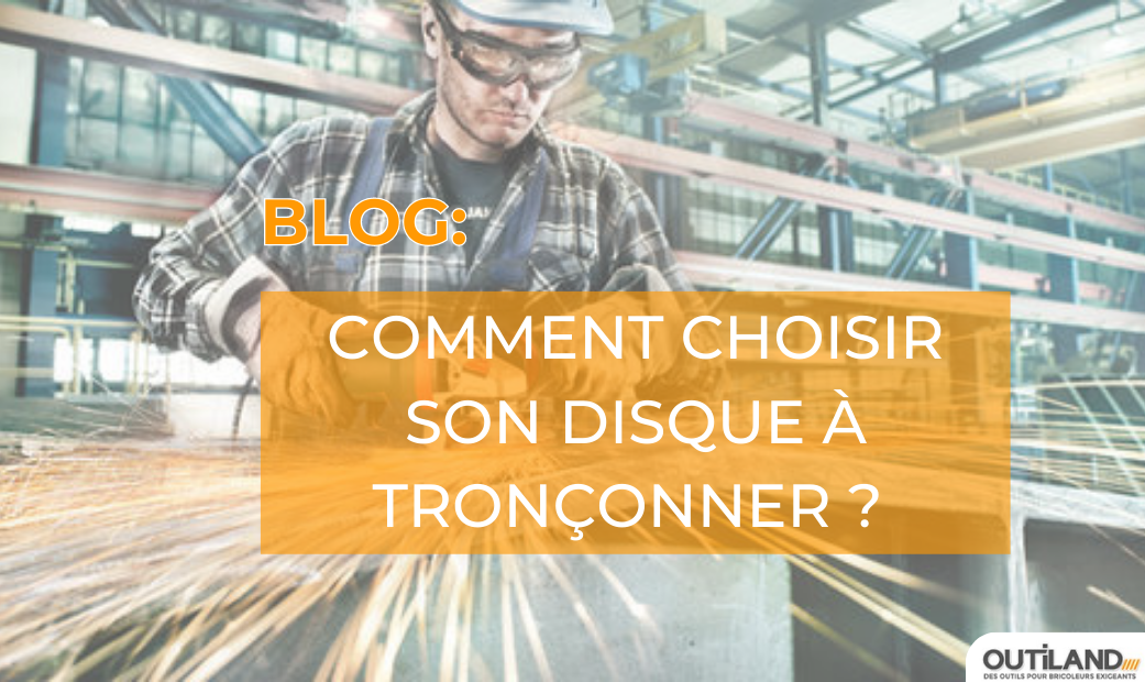 Comment choisir son disque à tronçonner ?